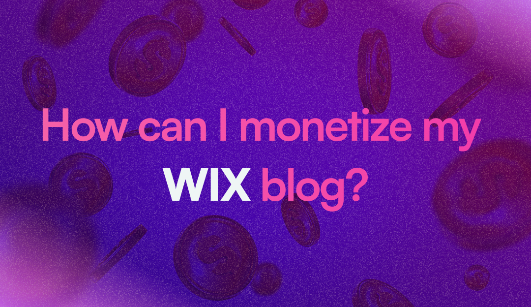 Monetise your Wix blog